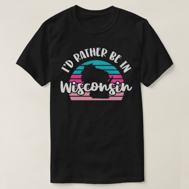 Ich wäre eher in Wisconsin T-Shirt (Design vorne)