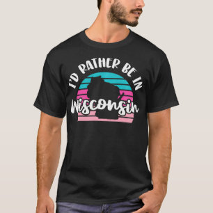 Ich wäre eher in Wisconsin T-Shirt