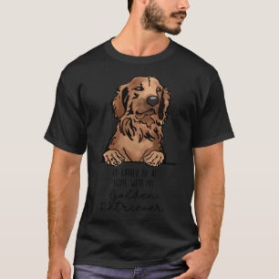 Ich wäre eher mit meinem Golden Retriever auf Zuha T-Shirt
