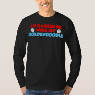 Ich wäre eher mit meinem Goldendoodle zusammen T-Shirt