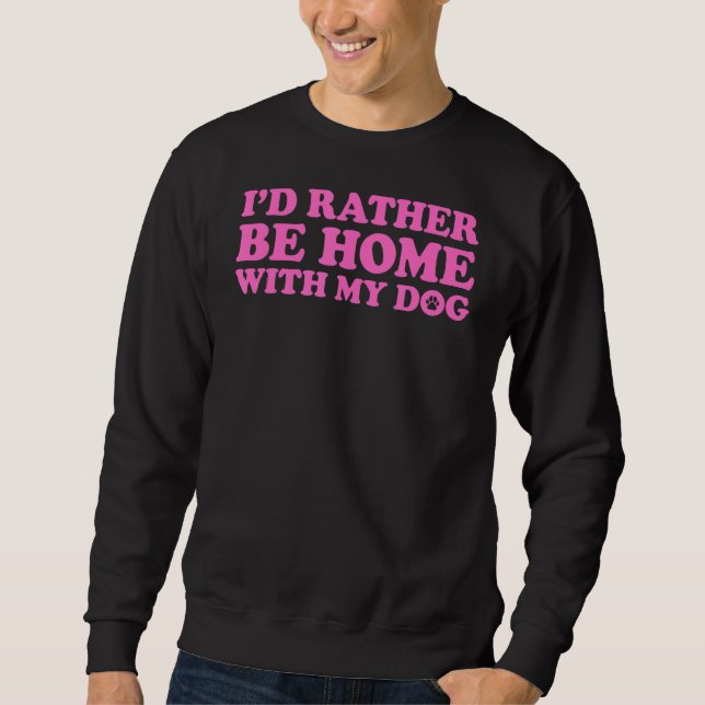 Ich wäre eher mit meinem Hund 5 Zuhause Sweatshirt (Vorderseite)