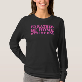 Ich wäre eher mit meinem Hund 5 Zuhause T-Shirt