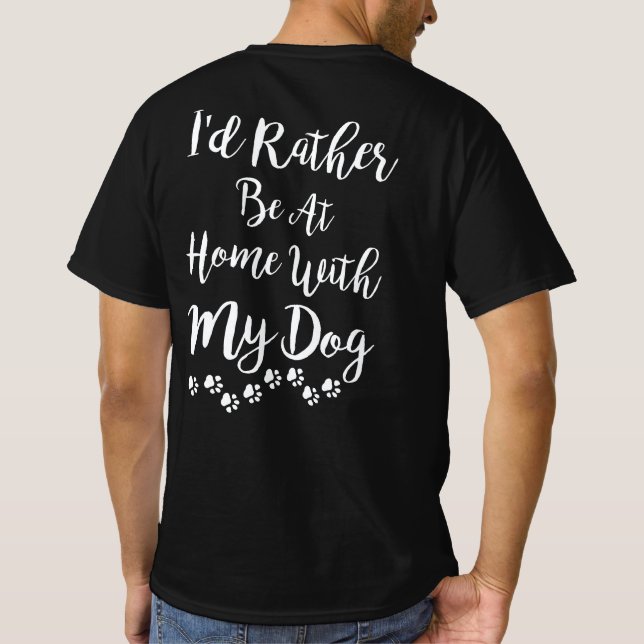  Ich wäre eher mit meinem Hund auf dem Zuhause T-Shirt (Rückseite)