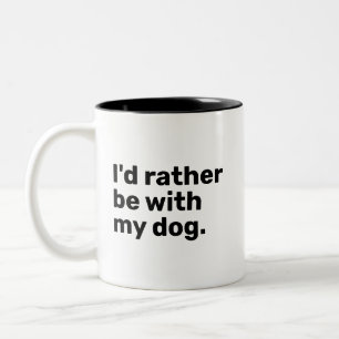 Ich wäre eher mit meinem Hund zusammen Zweifarbige Tasse