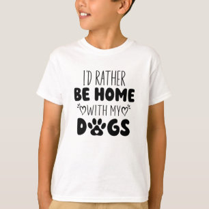 Ich wäre eher mit meinen Hunden Zuhause. T-Shirt