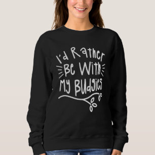 Ich wäre eher mit meiner Budgies-Papagei-Budgie Sweatshirt