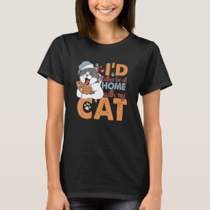 Ich wäre eher mit meiner Katze-Schlampe auf Zuhaus T-Shirt