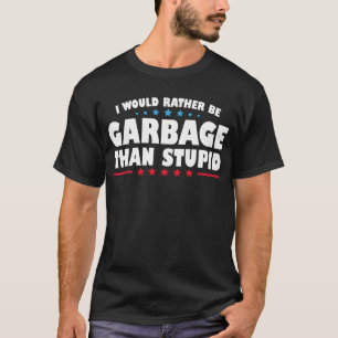 Ich wäre eher Müll als Dummkopf T-Shirt