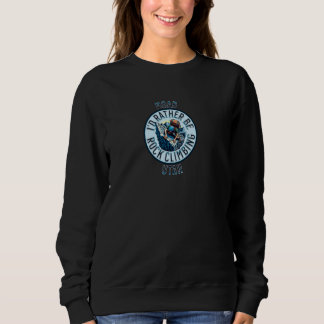 Ich wäre eher Rock Climbing Moab Utah Rock Climbin Sweatshirt