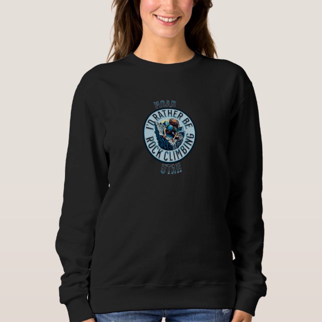 Ich wäre eher Rock Climbing Moab Utah Rock Climbin Sweatshirt (Vorderseite)