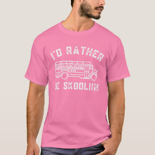 Ich wäre eher Skoolin' in meinem Skoolie-Schulbus T-Shirt