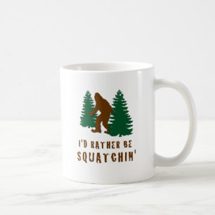 Ich wäre eher Squatchin' Kaffeetasse