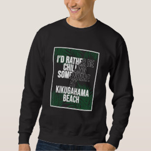Ich wäre lieber am KIKUGAHAMA Strand Japan am chil Sweatshirt