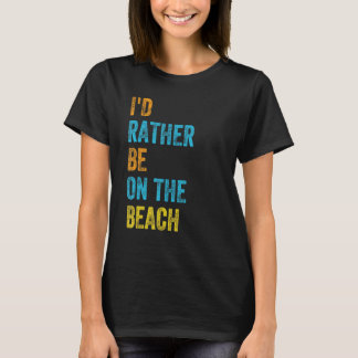 Ich wäre lieber am Strand T-Shirt