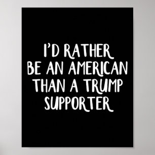 Ich wäre lieber Amerikaner als ein Trump-Anhänger  Poster