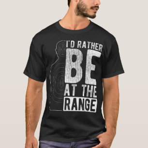 Ich wäre lieber auf dem Schießstand T-Shirt