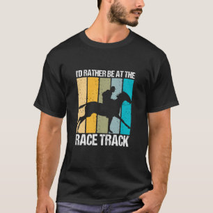 Ich wäre lieber auf der Rennstrecke Pferderennen D T-Shirt