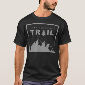 Ich wäre lieber auf einem Pfad T-Shirt