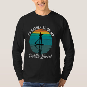 Ich wäre lieber auf meinem Paddel Boarding Watersp T-Shirt