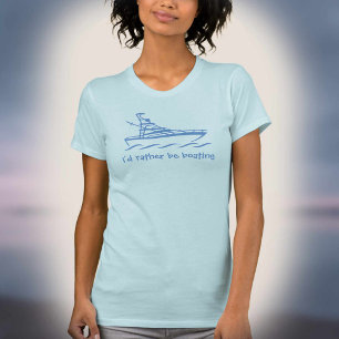 Ich wäre lieber Bootfahren. Ein T-Shirt für Bootsl