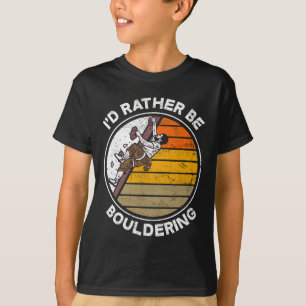 Ich wäre lieber Boulderer Boulderer Climber Lustig T-Shirt