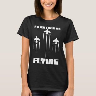 Ich wäre lieber ein lustiges Flugzeug fliegend Luf T-Shirt