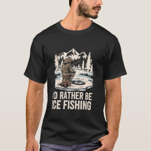 Ich wäre lieber Eisangeln, Eisloch Fisch Fischer T-Shirt