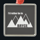 Ich wäre lieber im Berg Bryce Canyon Ornament Aus Metall<br><div class="desc">Der Nationalpark Bryce Canyon im Süden Utahs ist bekannt für seine krummfarbenen Hoodoos, die aus spitzenförmigen Felsformationen bestehen.</div>