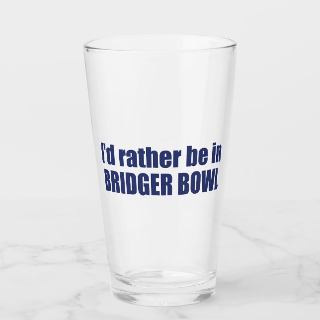 Ich wäre lieber in Bridger Bowl Glas (Vorderseite)