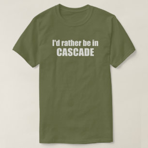 Ich wäre lieber in Cascade Idaho T-Shirt