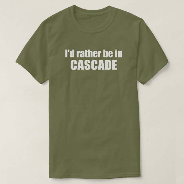 Ich wäre lieber in Cascade Idaho T-Shirt (Design vorne)