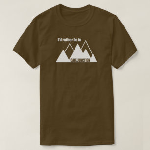 Ich wäre lieber in Cave Junction Oregon Mountain T-Shirt