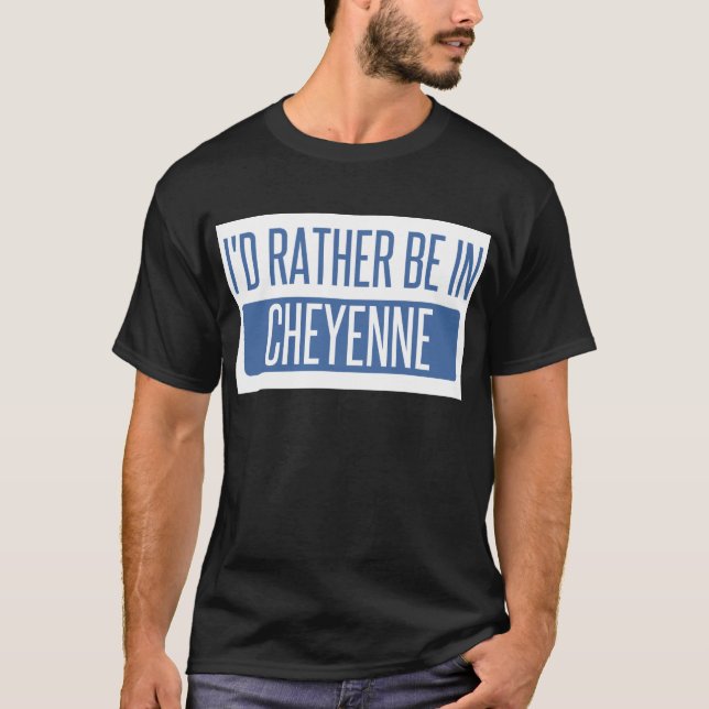 Ich wäre lieber in Cheyenne T-Shirt (Vorderseite)