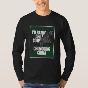 Ich wäre lieber in Chongqing, China, am chillen T-Shirt