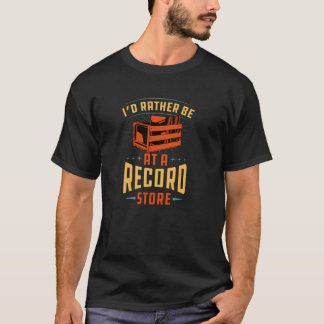 Ich wäre lieber in einem Plattenladen T-Shirt