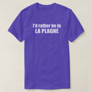 Ich wäre lieber in La Plagne Frankreich T-Shirt
