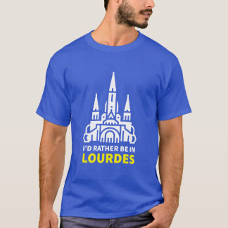 Ich wäre lieber in Lourdes T-Shirt
