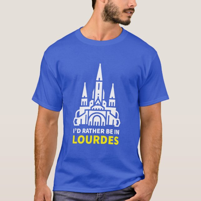 Ich wäre lieber in Lourdes T-Shirt (Vorderseite)
