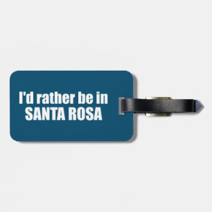 Ich wäre lieber in Santa Rosa, Kalifornien Gepäckanhänger