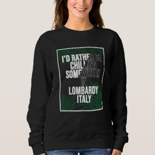 Ich wäre lieber irgendwo in der Lombardei am Chill Sweatshirt
