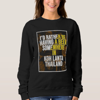 Ich wäre lieber irgendwo in Koh Lanta ein Bier tri Sweatshirt