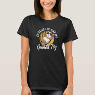 Ich wäre lieber mit meinem Meerschweinchen-Tierlie T-Shirt