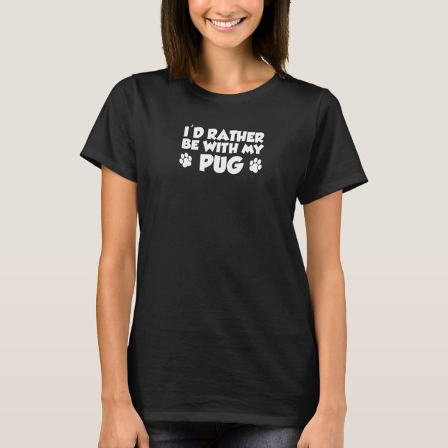 Ich wäre lieber mit meinem Mops T-Shirt (Vorderseite)