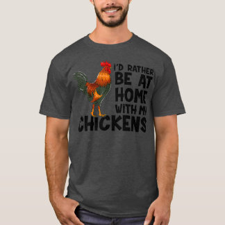 Ich wäre lieber mit meinen Hühnern auf dem Zuhause T-Shirt
