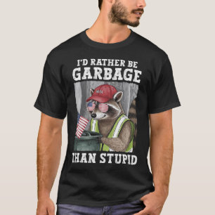 Ich wäre lieber Müll für Trump als ein dummer Trum T-Shirt