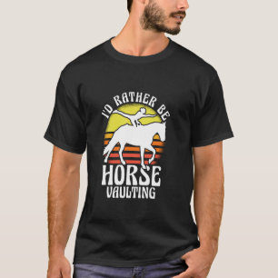 Ich wäre lieber Pferdeturnen Reiten Akrobatik T-Shirt