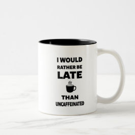 Ich wäre lieber spät als uncaffeiniert zweifarbige tasse