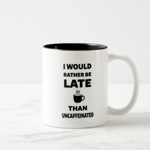 Ich wäre lieber spät als uncaffeiniert zweifarbige tasse