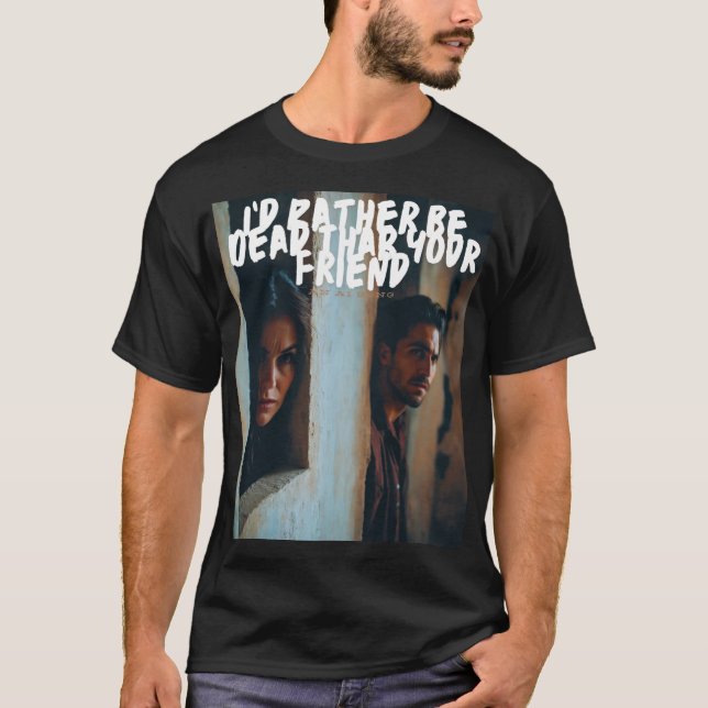 Ich wäre lieber tot als dein Freund T-Shirt (Vorderseite)