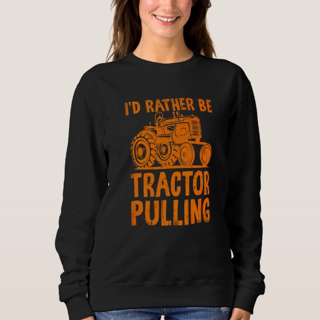 Ich wäre lieber Traktor ziehen  Traktorfahrer Baue Sweatshirt (Vorderseite)
